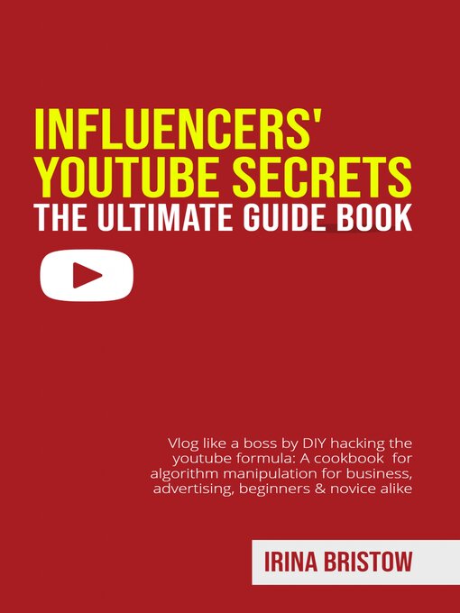 Title details for Influencers' Youtube Secrets--The Ultimate Guide Book by Irina Bristow - Wait list